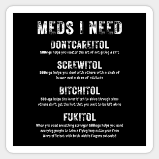 Meds I Need - Funny Adult Humor Sticker